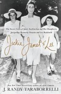 Jackie, Janet &amp; Lee: The Secret Lives of Janet Auchincloss and Her Daughters, Jacqueline Kennedy Onassis and Lee Radziwill (Thorndike Press Large Print Biographies and Memoirs) by J. Randy Taraborrelli - 2018-02-07