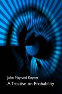 A Treatise on Probability: The Connection Between Philosophy and the History of Science by John Maynard Keynes - 2010-05-03