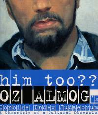 Him Too..?? Oz Almog&#039;s Concise Index Judaeorum; A Chronicle of a Complex Cultural Obsession by ALMOG, OZ - 2000