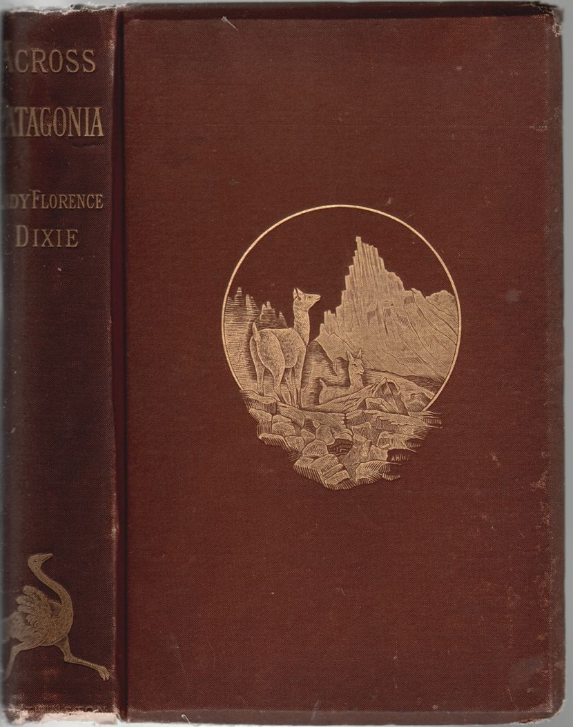 Across Patagonia By Dixie Lady Florence Beerbohm Julius