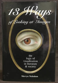 13 Ways of Looking at Images : The Logic of Visualization in Literature & Society