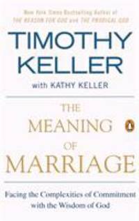 The Meaning of Marriage : Facing the Complexities of Commitment with the Wisdom of God