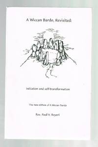 A Wiccan Bardo, Revisited: Initiation and Self-Transformation by Beyerl, Rev Paul V