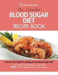 The Essential Blood Sugar Diet Recipe Book: A Quick Start Guide To Cooking On The Blood Sugar...
