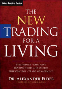 The New Trading for a Living: Psychology, Discipline, Trading Tools and Systems, Risk Control,...