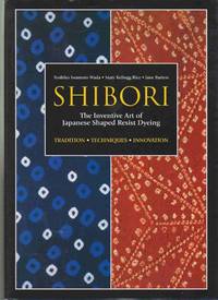 SHIBORI The Inventive Art of Japanese Shaped Resist Dyeing