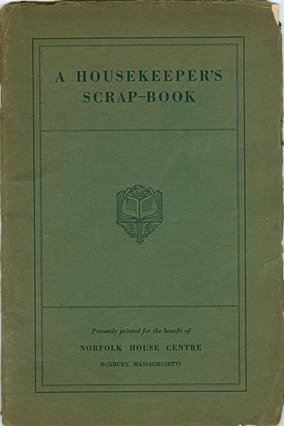 A Housekeeper's Scrap-Book. Privately Printed for the benefit of Norfolk House Centre, Roxbury, Massachusetts