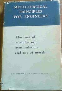 image of Metallurgical Principles for Engineers: The control, manufacture, manipulation and use of metals