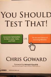 You Should Test That: Conversion Optimization for More Leads, Sales and Profit or The Art and...