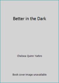 Better in the Dark by Chelsea Quinn Yarbro - 1993