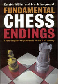 Fundamental Chess Endings: A New One volume Endgame Encyclopaedia for the 21st Century