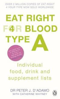 Eat Right for Blood Type A: Maximise your health with individual food, drink and supplement lists...