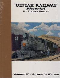image of Uintah Railway Pictorial: Volumes 1 & 2 - Volume I: Mack to Atchee, Volume 2: Atchee to Watson