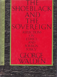 The Shoeblack and the Sovereign: Reflections on Ethics and Foreign Policy by George Walden - November 1988