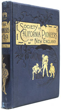 The Pioneers of '49. A History of the Excursion of the Society of California Pioneers of New England from Boston to the Leading Cities of the Golden State April 10-May 17, 1890 Reminiscences and Descriptions