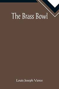 The Brass Bowl by Louis Joseph Vance