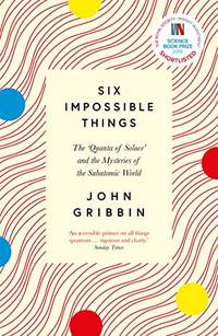 Six Impossible Things: The 'Quanta of Solace' and the Mysteries of the Subatomic World