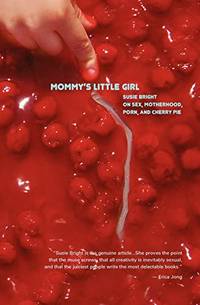 Mommy's Little Girl: On Sex, Motherhood, Porn, & Cherry Pie by ...