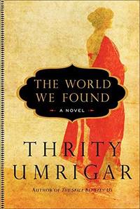 The World We Found: A Novel Umrigar, Thrity