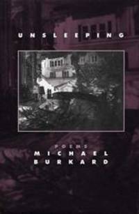 Unsleeping: Poems by Michael Burkard - 2001-02-07