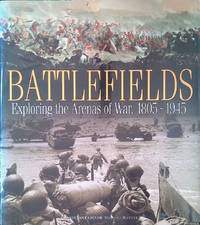 Battlefields: Exploring the Arenas of War 1805 1945