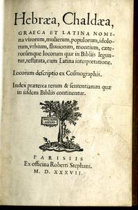 Hebraea, Chaldaea, Graeca et Latina nomina virorum, mulierum, populorum, idolorum, urbium, fluuiorum, montium, caeterorúmque locorum quae in Bibliis leguntur, restituta, cum Latina interpretatione