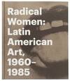 View Image 1 of 4 for Radical Women: Latin American Art, 1960 - 1985 Inventory #31388