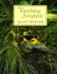 Vanishing Songbirds : The Six Order, Wood Warblers and Other Passerine Birds by Eliot Porter - 1996