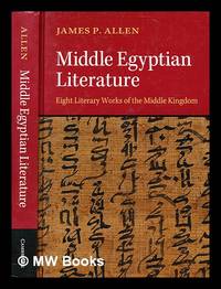 Middle Egyptian literature : eight literary works of the Middle Kingdom / [edited by] James P. Allen