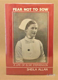 Fear Not to Sow: The Story of Elsie Stephenson, First Director of University Nursing Studies in...