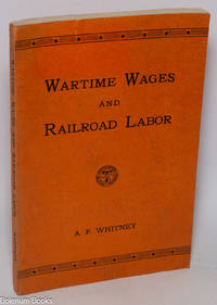 Wartime wages and railroad labor; a report on the 1942-43 wage movement of the transportation Brotherhoods