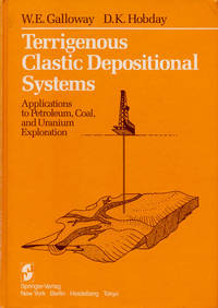 Terrigenous Clastic Depositional Systems Applications to Petroleum, Coal,  and Uranium Exploration by Galloway, W. E. and D. K. Hobday - 1983