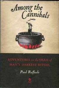 image of Among The Cannibals: Adventures On The Trail Of Man's Darkest Ritual