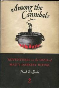 Among The Cannibals: Adventures On The Trail Of Man's Darkest Ritual