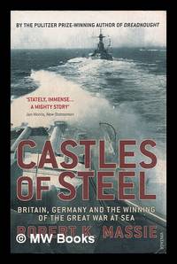 Castles of steel : Britain, Germany and the winning of the Great War at sea / Robert K. Massie