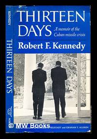 Thirteen days : a memoir of the Cuban missile crisis / by Robert F. Kennedy ; foreword by Arthur Schlesinger, Jr by Kennedy, Robert F. (1925-1968). Schlesinger, Arthur Meier, Jr. (1917-2007) - 1971