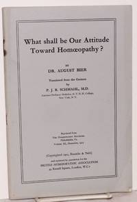 image of What shall be our attitude toward homeopathy? reprinted from the Munich Medical Weekly and translated from the German by P. J. R. Schmahl, M. D.