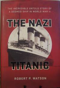 The Nazi Titanic: The Incredible Untold Story of a Doomed Ship in World War II