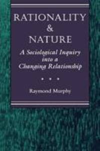 Rationality and Nature : A Sociological Inquiry into a Changing Relationship