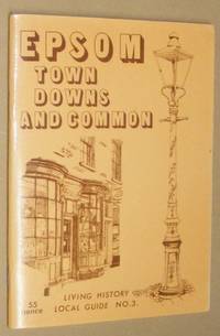 Epsom: Town, Downs and Common: Living History Local Guide No. 3