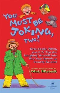 cover of You Must Be Joking, Two! : Even Cooler Jokes, Plus 11 1/2 Tips for Laughing Yourself into Your Own Stand-Up Comedy Routine