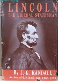 Lincoln the Liberal Statesman by Randall, J. G - 1947