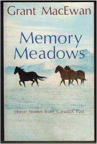 Memory Meadows: Horse Stories from Canada&#039;s Past by Grant MacEwan - 1976