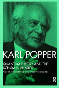 Quantum Theory and the Schism in Physics: From the Postscript to The Logic of Scientific Discovery