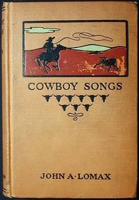 Cowboy Songs and Other Frontier Ballads collected by John A. Lomax; with an introduction by...