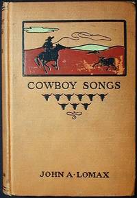 Cowboy Songs and Other Frontier Ballads collected by John A. Lomax; with an introduction by Barrett Wendell by Lomax, John A - 1910