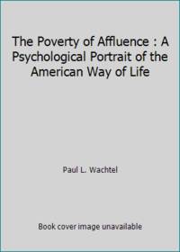 The Poverty of Affluence : A Psychological Portrait of the American Way of Life