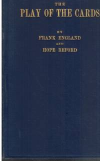 THE PLAY OF THE CARDS,  A Systematic Treatise on the Technique of Play At  Auction or Contract; with the Rules of Contract As Adopted by the  Committee of the Portland Club, 1929 by England, Frank - 1932