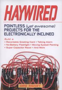 Haywired: Pointless (Yet Awesome) Projects for the Electronically Inclined