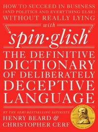 Spinglish : The Definitive Dictionary of Deliberately Deceptive Language